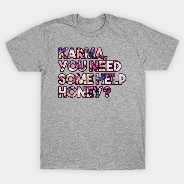 Karma, you need some help? - funny floral karma quote T-Shirt by InkLove